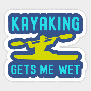 Kayaking gets me wet kayaking saying Sticker